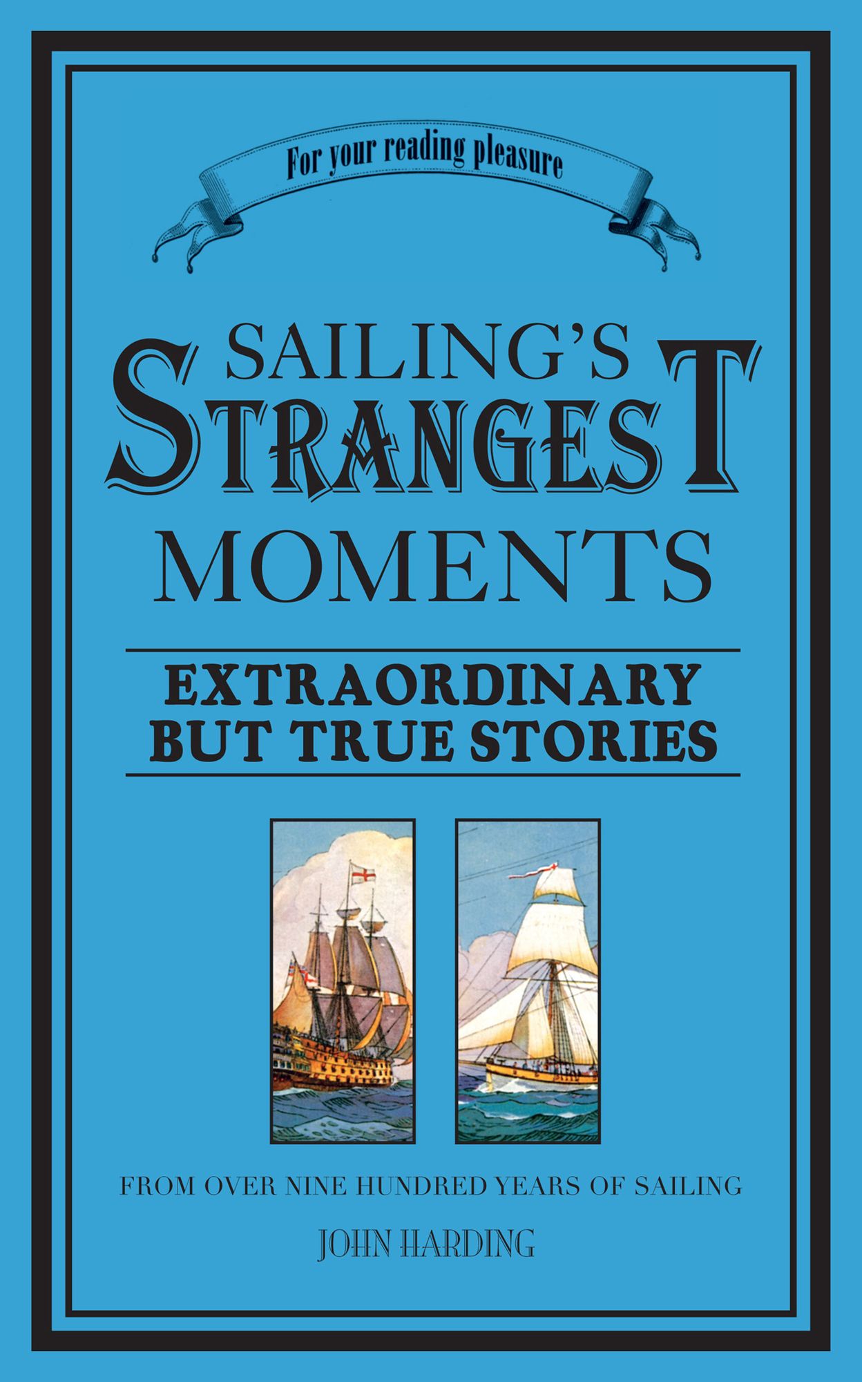 Sailing's Strangest Moments: Extraordinary But True Stories From Over Nine Hundred Years of Sailing