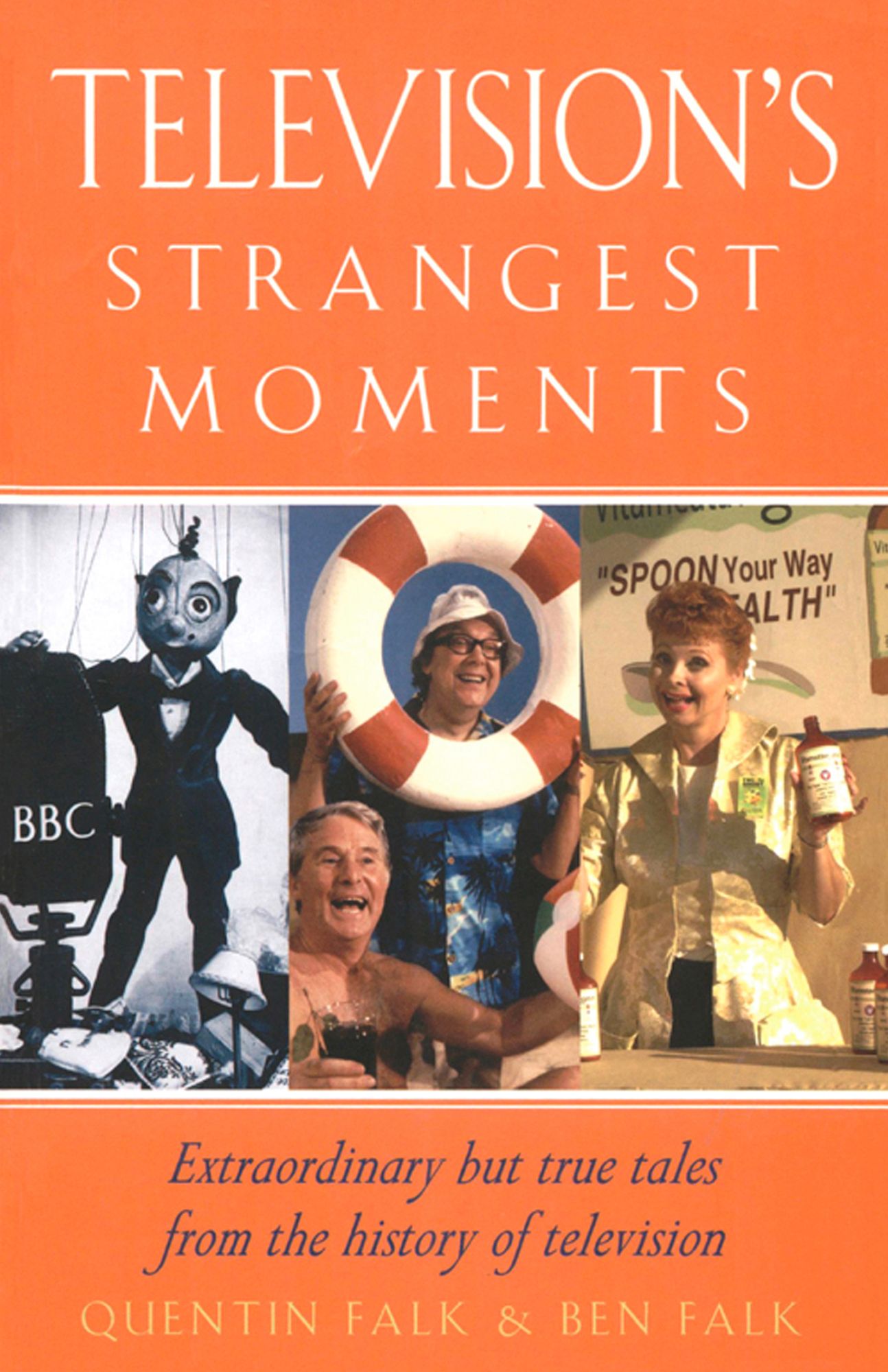 Television's Strangest Moments: Extraordinary But True Tales from the History of TV