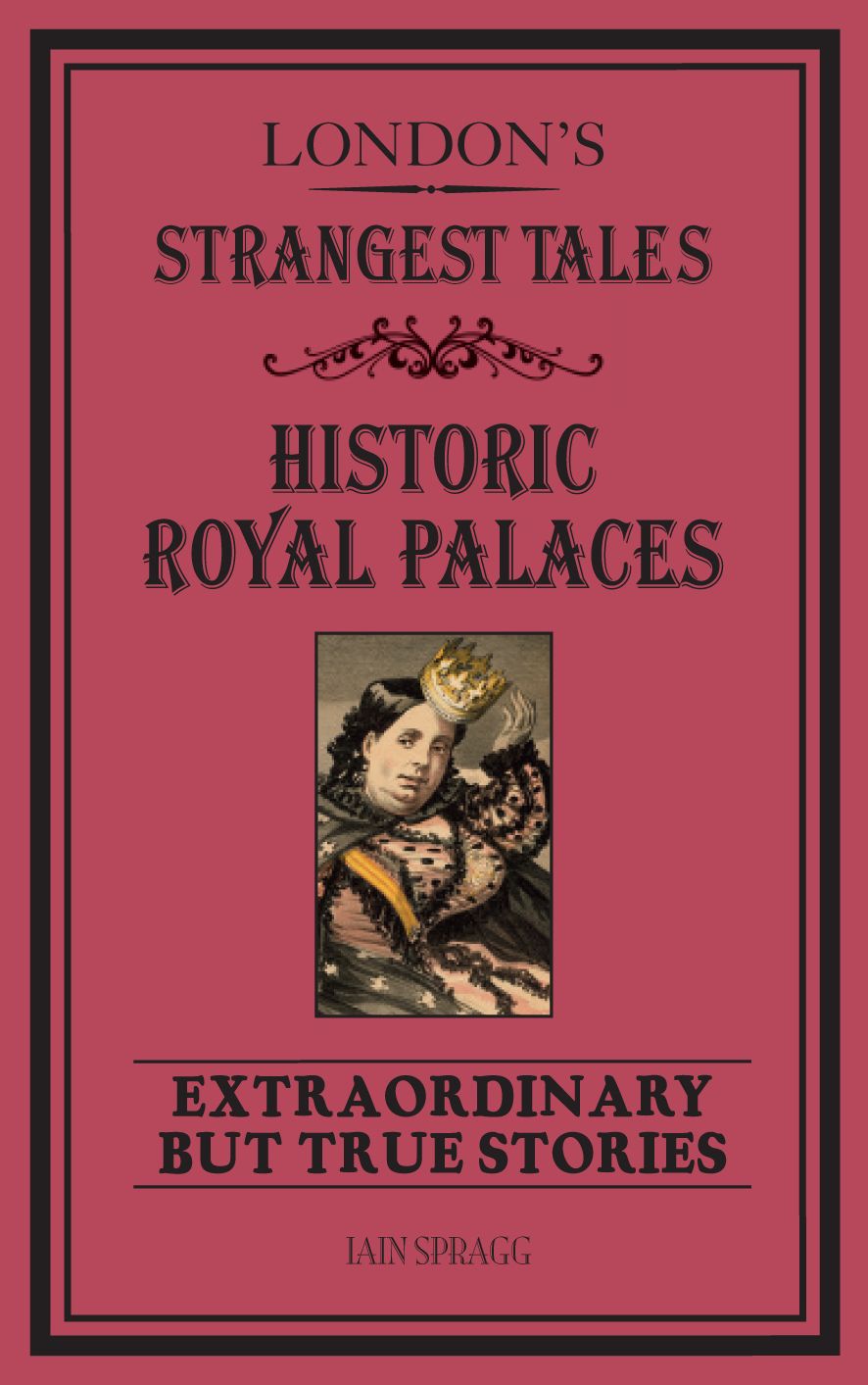London's Strangest Tales: Historic Royal Palaces: Extraordinary but True Stories