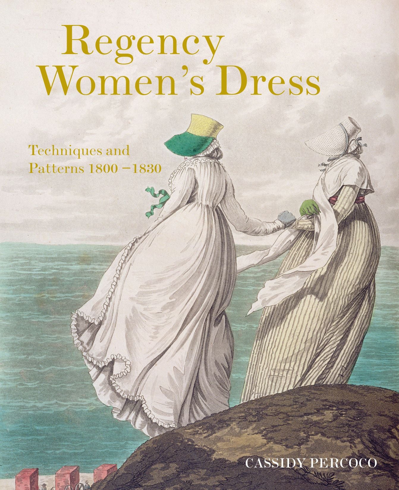Regency Women's Dress: Techniques and Patterns 1800-1830