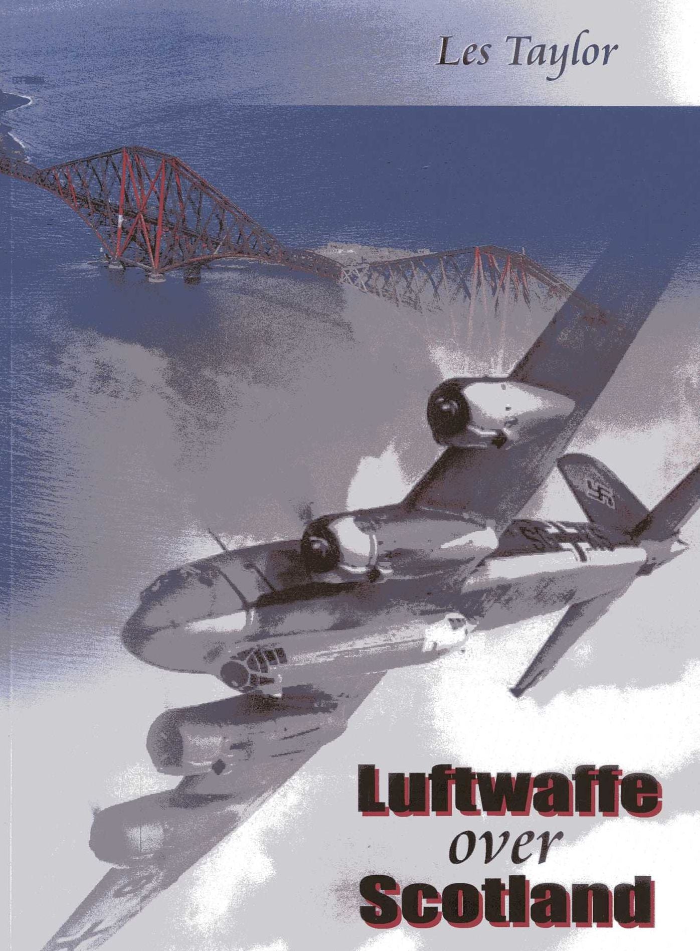 Luftwaffe over Scotland: A History of German Air Attacks over Scotland, 1939-45