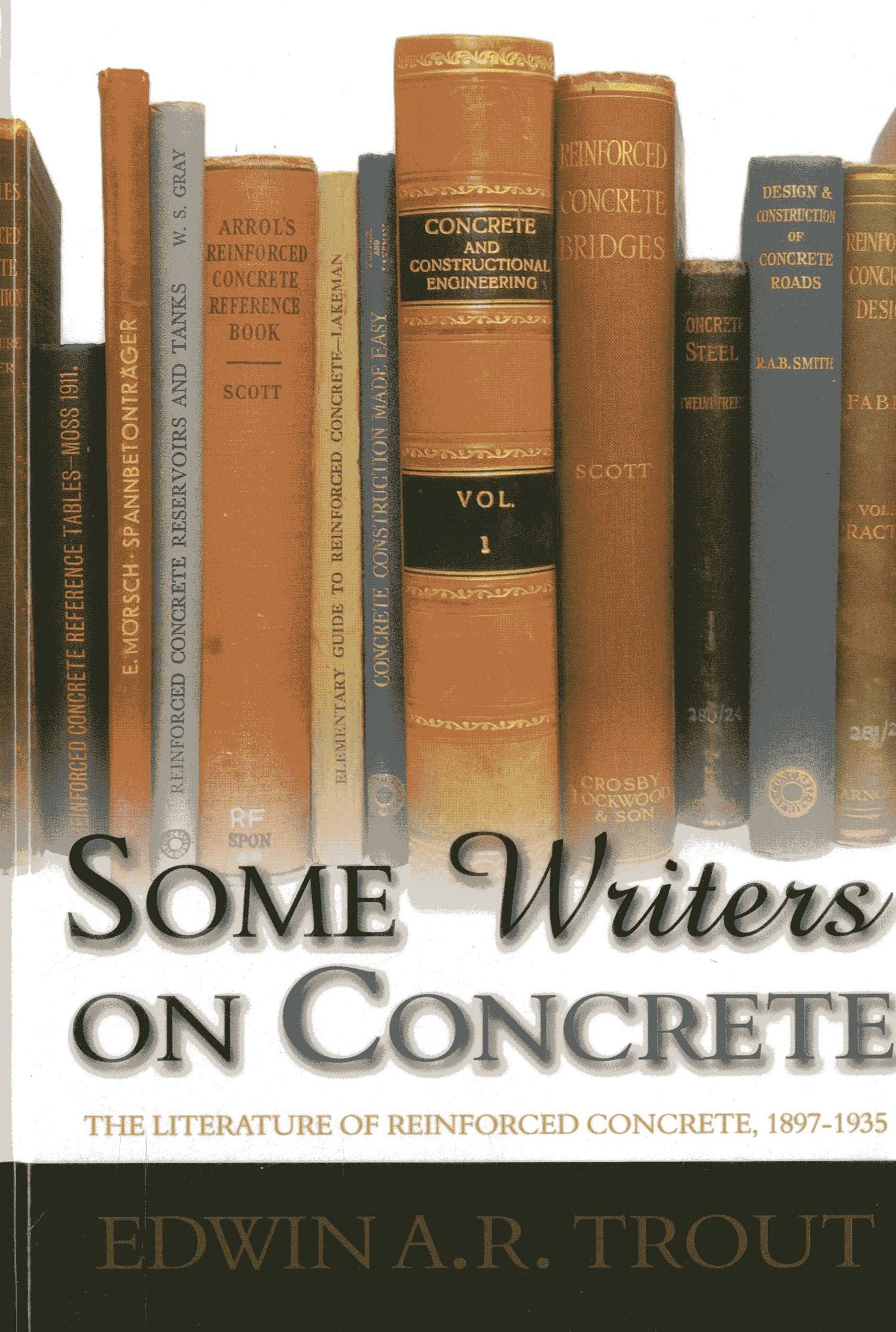 Some Writers on Concrete: The Literature of Reinforced Concrete, 1897-1935