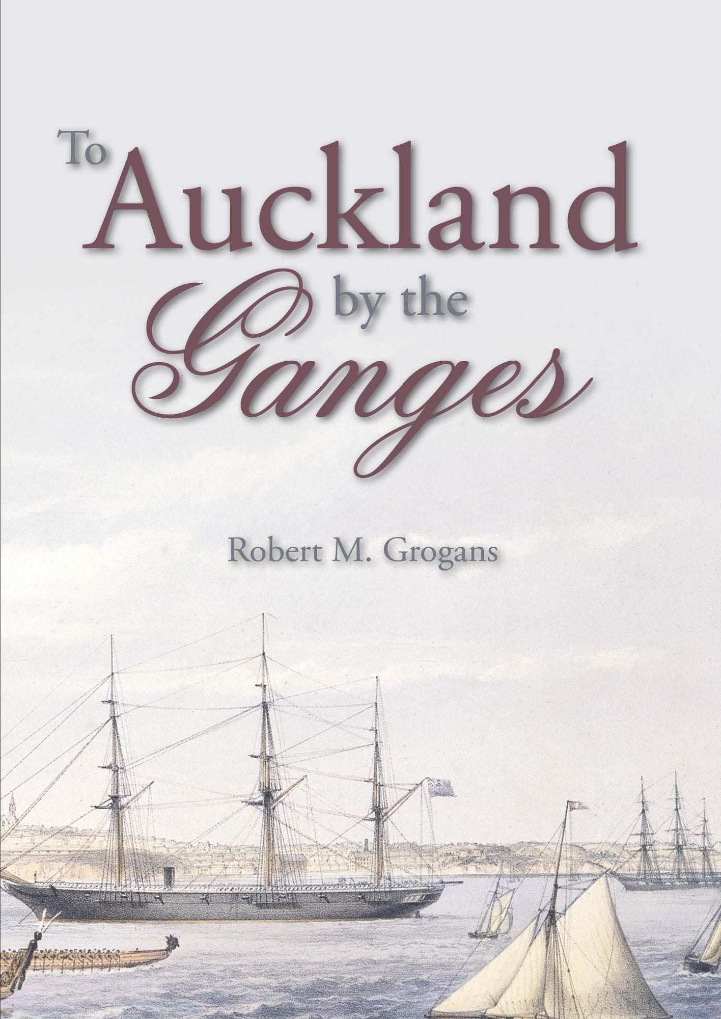 To Auckland by the Ganges: The Journal of a Sea Voyage to New Zealand in 1863