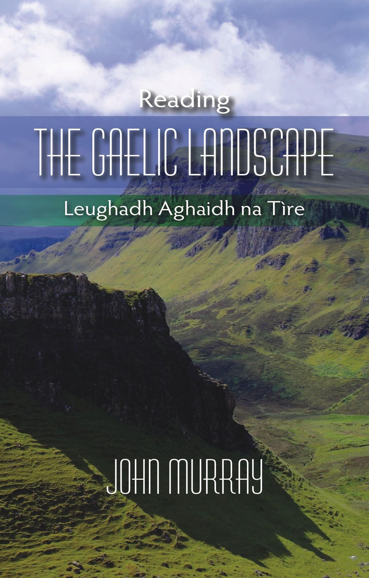 Reading the Gaelic Landscape : Leughadh Aghaidh Na Tire