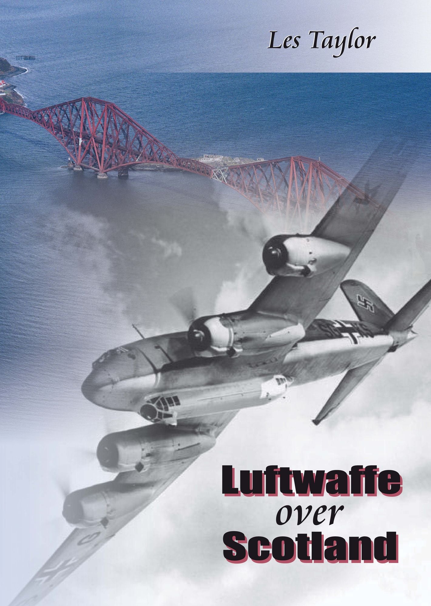 Luftwaffe Over Scotland: A History of German Air Attacks on Scotland, 1939-45