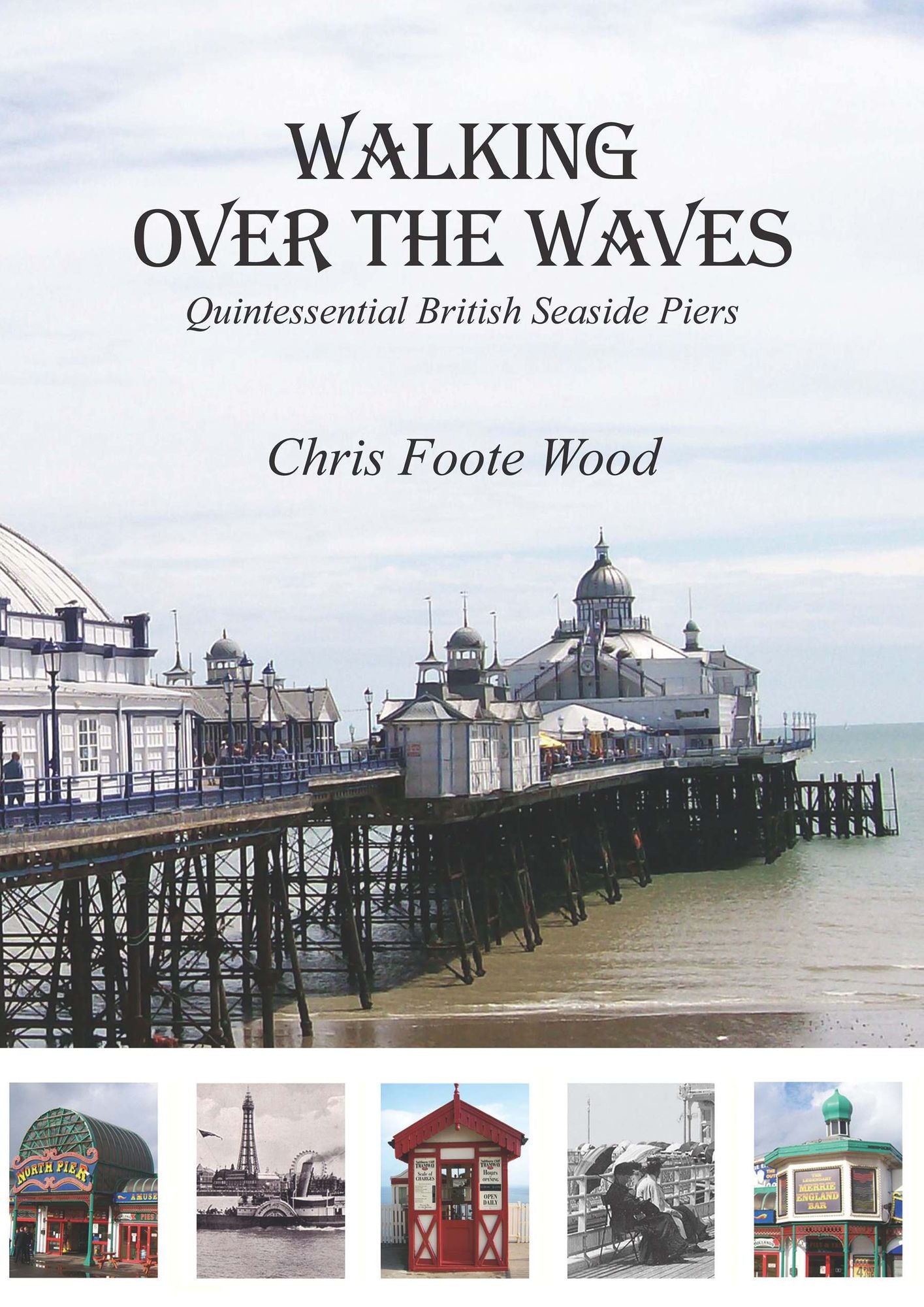 Walking over the Waves: Quintessential British Seaside Piers