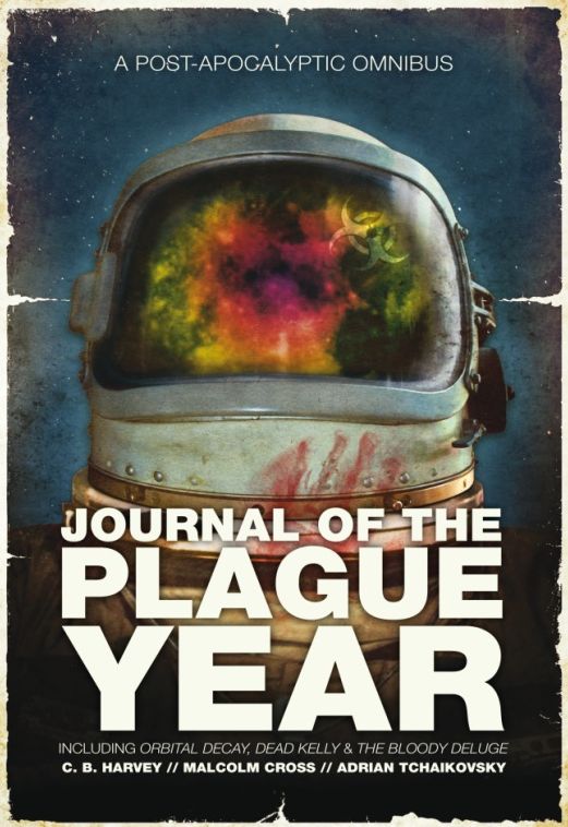 Journal of the Plague Year: A Post-Apocalyptic Omnibus (Orbital DecayDead KellyThe Bloody Deluge)