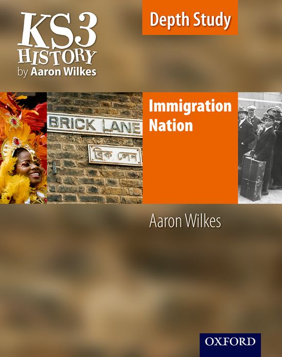 Ks3 History by Aaron Wilkes: Immigration Nation Student Book