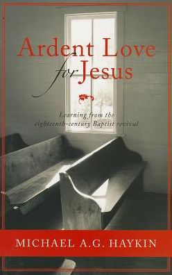 Ardent Love for Jesus: English Baptists and the Experience of Revival in the Long Eighteenth Century