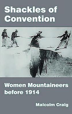 Shackles of Convention: Women Mountaineers before 1914