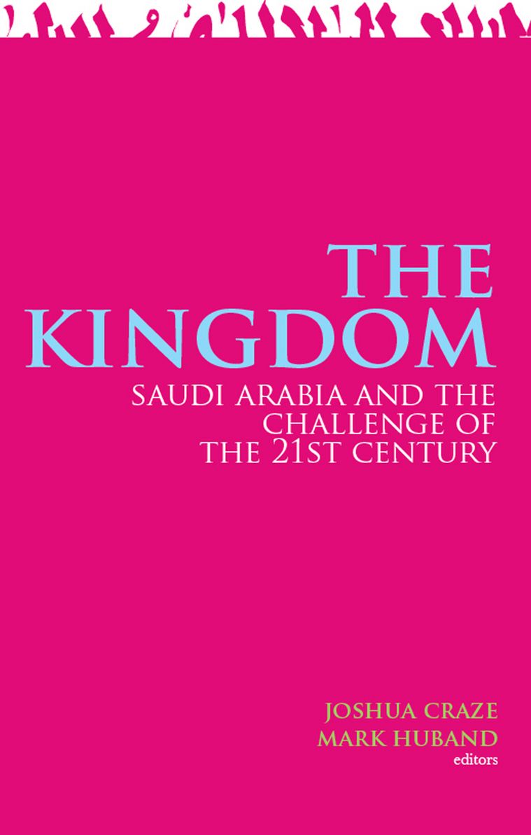 The Kingdom: Saudi Arabia and the Challenge of the 21st Century
