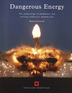 Dangerous Energy: The Archaeology of Gunpowder and Military Explosives Manufacture