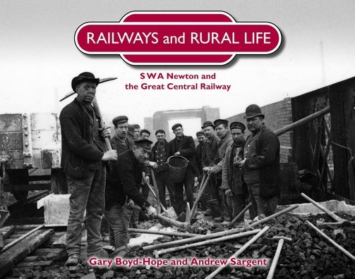 Railways and Rural Life: S W A Newton and the Great Central Railway