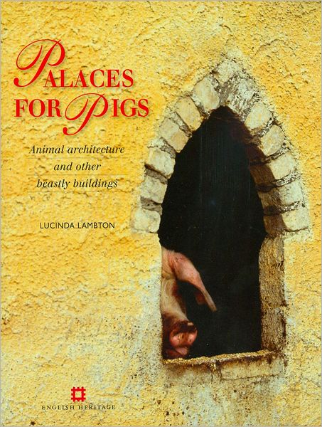 Palaces for Pigs: Animal architecture and other beastly buildings