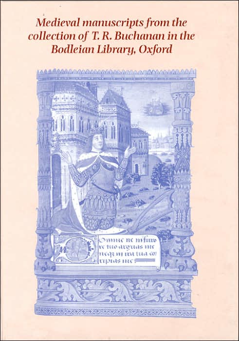 Medieval Manuscripts from the Collection of T. R. Buchanan in the Bodleian Library