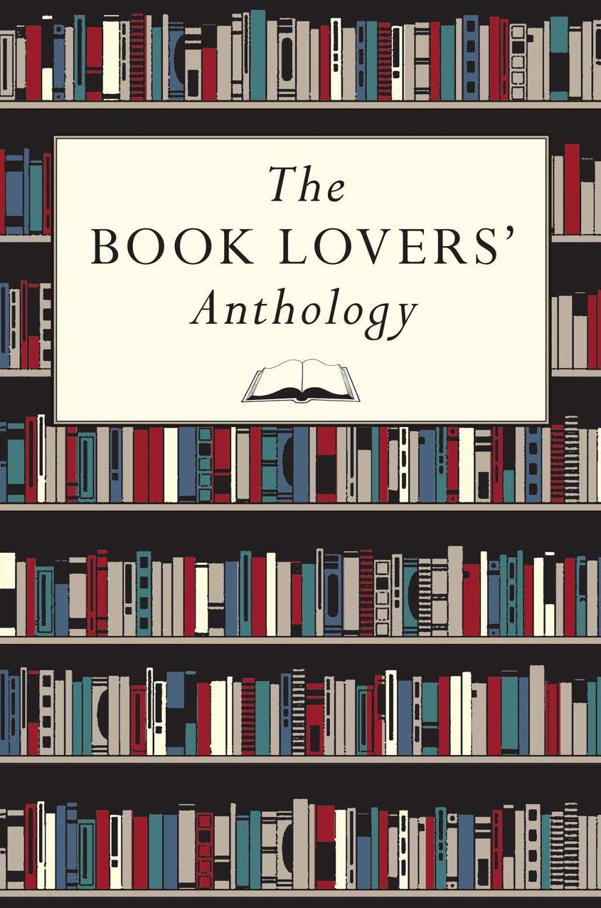 The Book Lovers' Anthology: A Compendium of Writing about Books, Readers and Libraries
