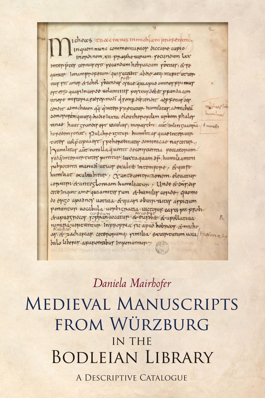 Medieval Manuscripts from Wurzburg in the Bodleian Library: A Descriptive Catalogue
