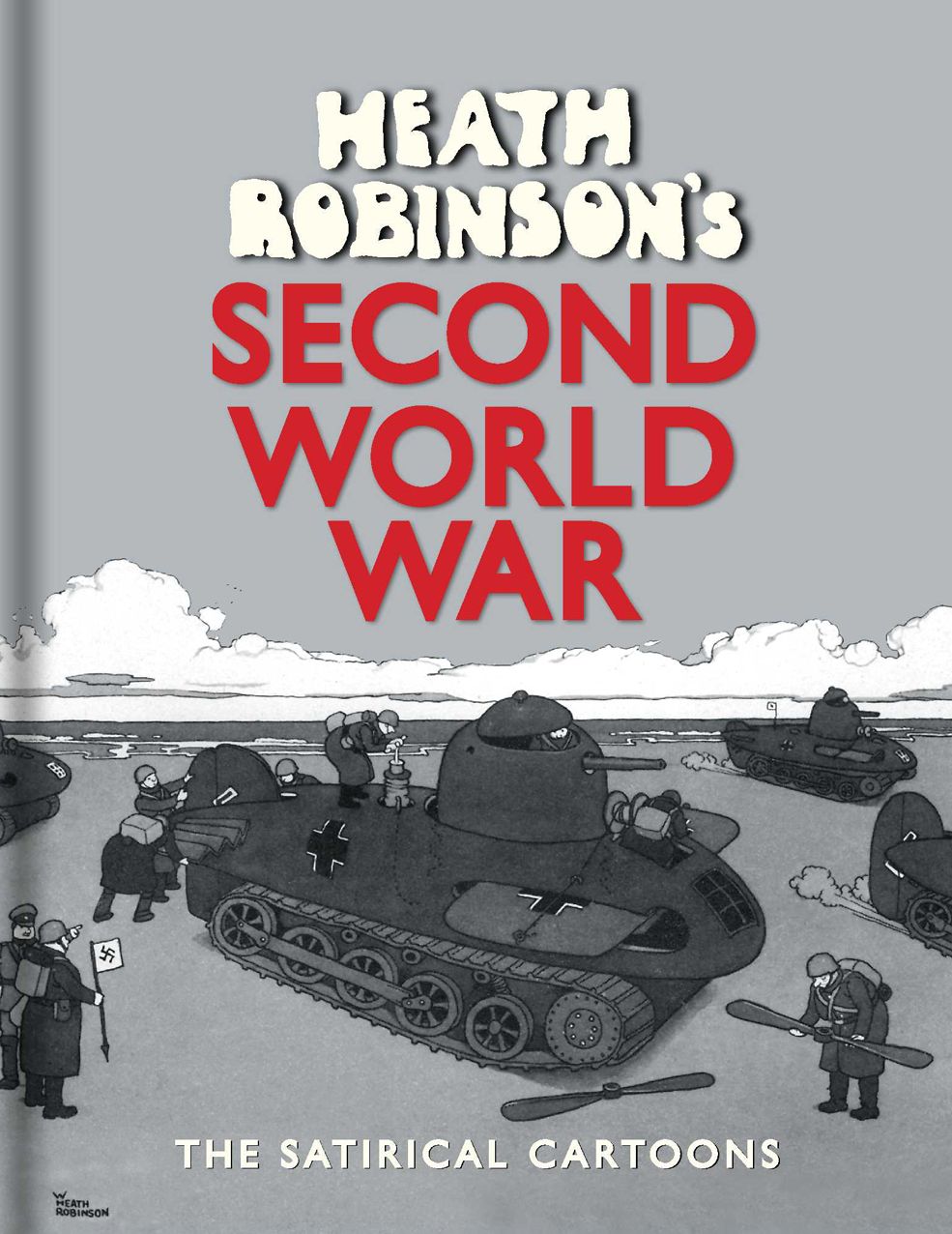 Heath Robinson's Second World War: The Satirical Cartoons