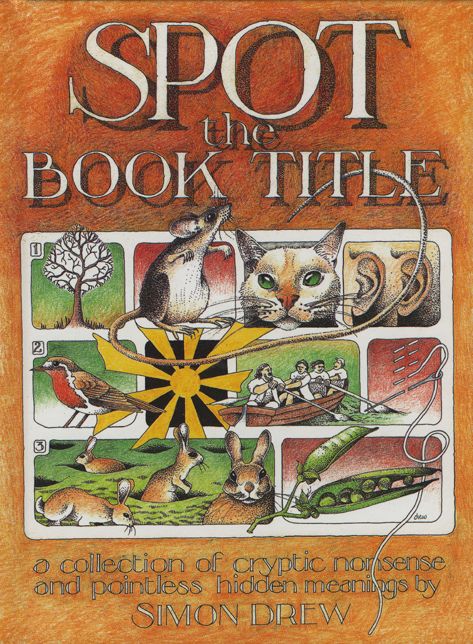 Spot the Book Title: a collection of cryptic nonsense and pointless hidden meanings
