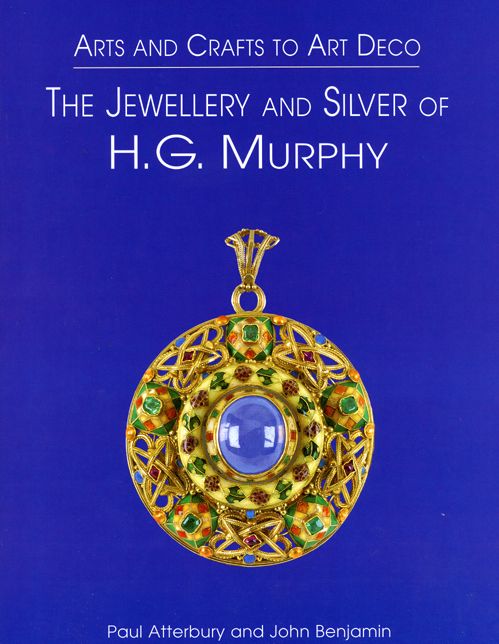 Arts and Crafts to Art Deco: The Jewellery and Silver of H. G. Murphy
