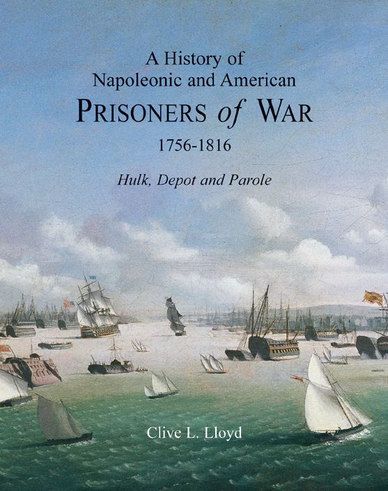 History of Napoleonic and American Prisoners of War 1756-1816: Hulk, Depot and Parole