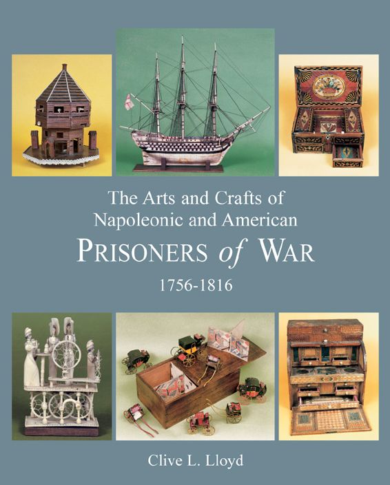 Arts and Crafts of Napoleonic and American Prisoners of War 1756-1816