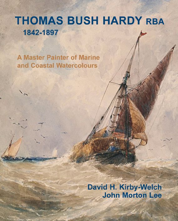 Thomas Bush Hardy Rba 1842-1897: A Master Painter of Marine and Coastal Watercolours
