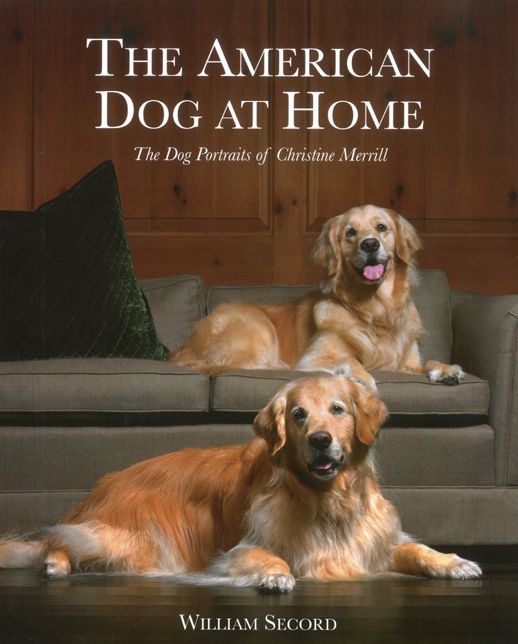 The American Dog at Home: The Dog Portraits of Christine Merrill