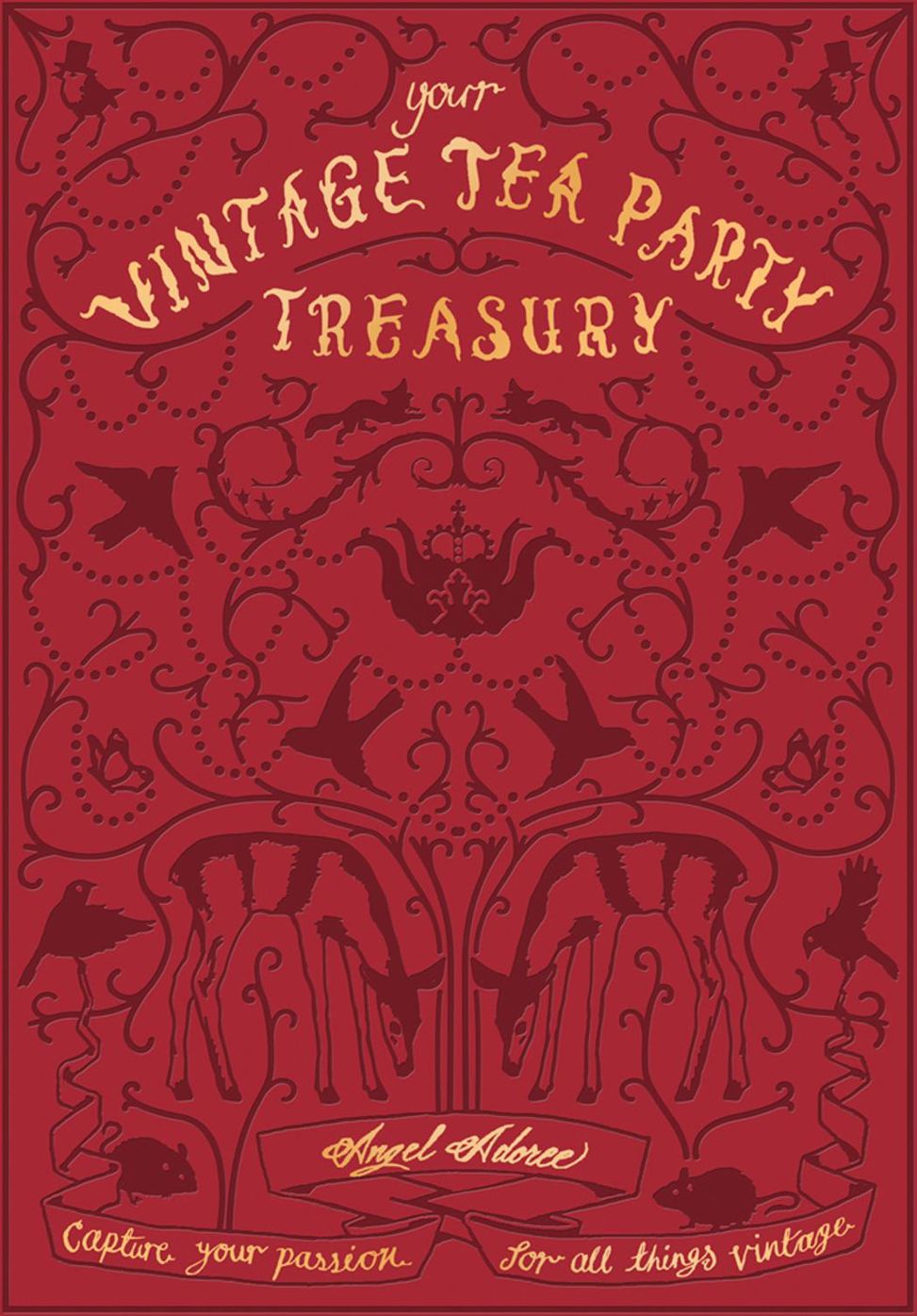 Vintage Tea Party Treasury: Capture Your Passion for all Things Vintage