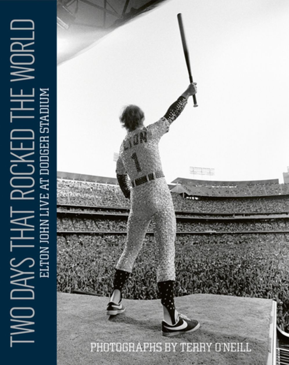 Two Days that Rocked the World: Elton John Live at Dodger Stadium: Photographs by Terry O'Neill