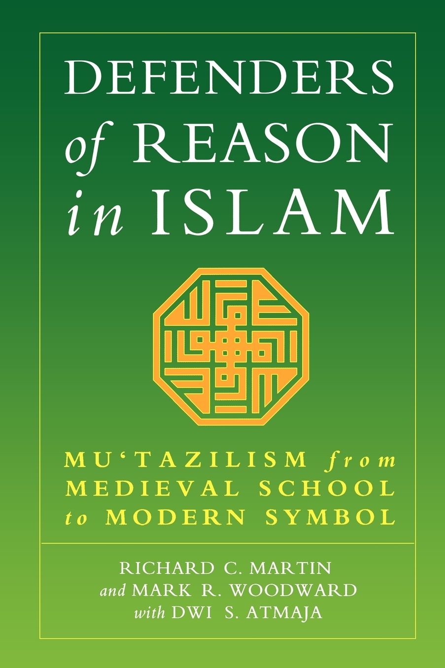 Defenders of Reason in Islam: Mu'tazilism from Medieval School to Modern Symbol