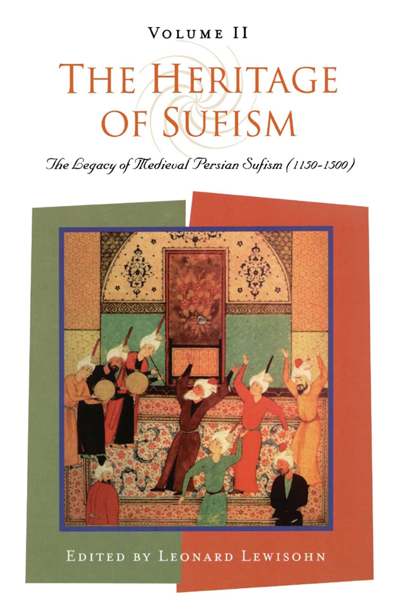 Heritage of Sufism: The Legacy of Medieval Persian Sufism (1150-1500)