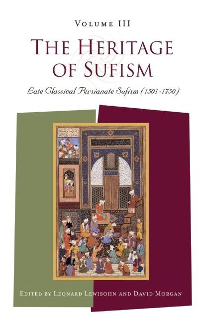 Heritage of Sufism: Late Classical Persianate Sufism (1501-1750)