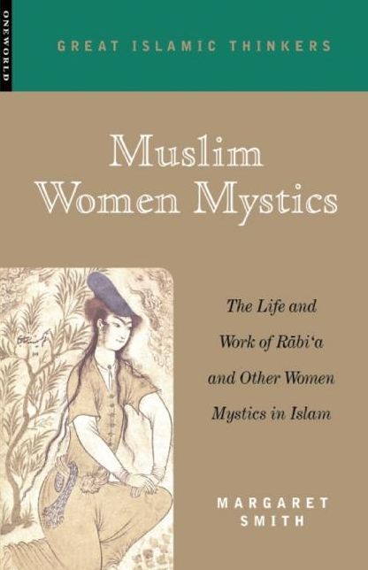 Muslim Women Mystics: The Life and Work of Rabi'a and Other Women Mystics in Islam