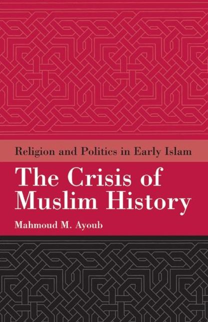 Crisis of Muslim History: Religion and Politics in Early Islam