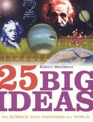 25 Big Ideas: The Science That's Changing Our World