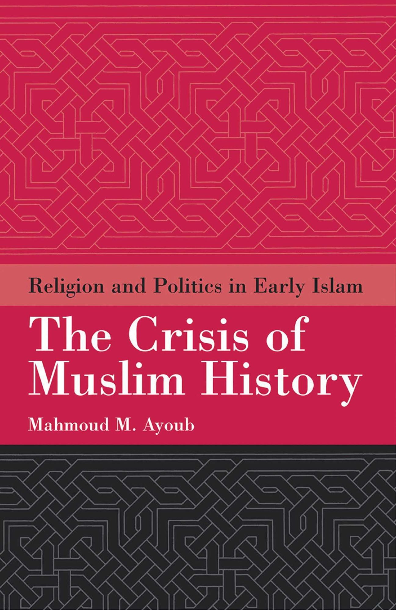 Crisis of Muslim History: Religion and Politics in Early Islam