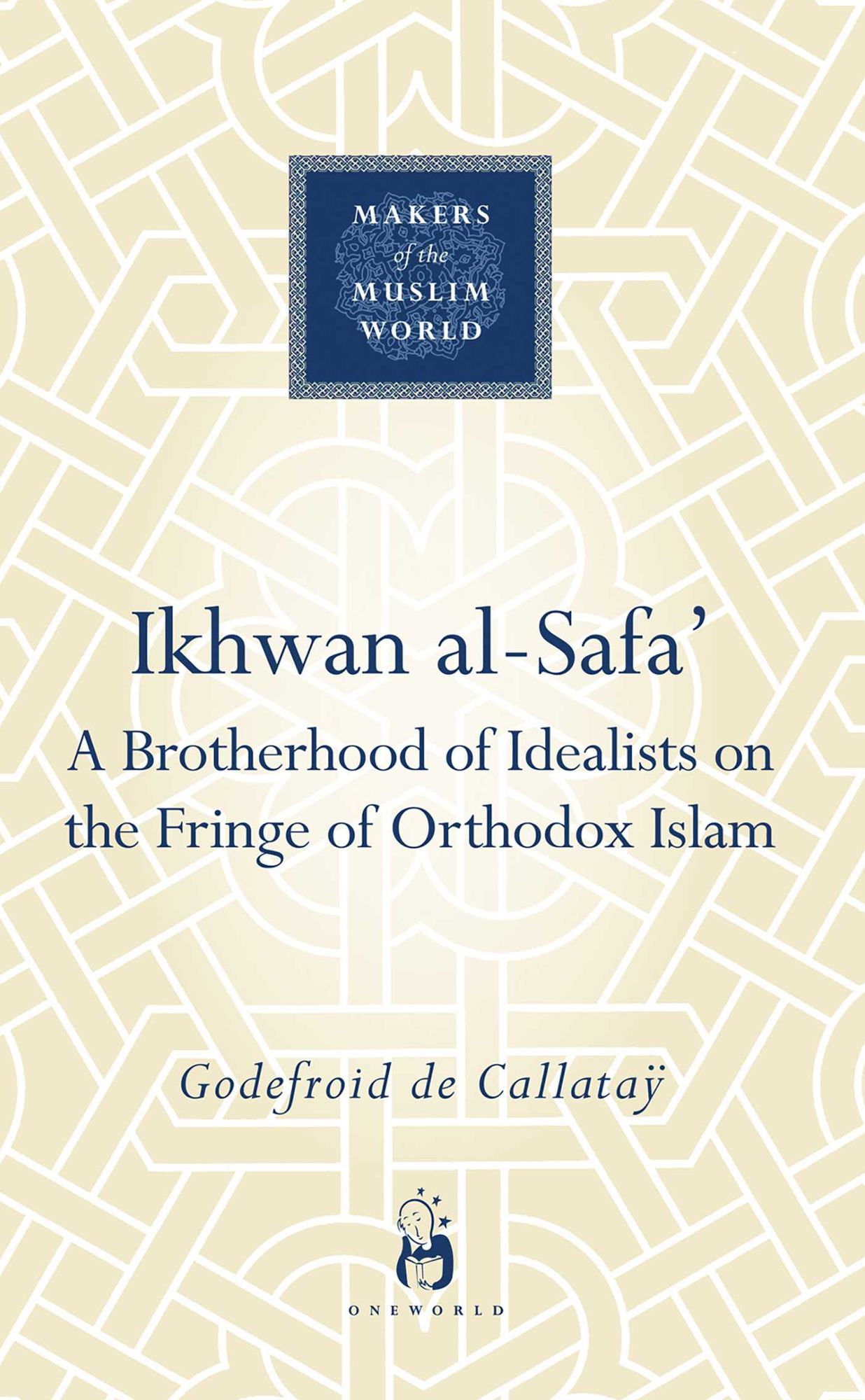 Ikhwan Al-Safa: A Brotherhood of Idealists on the Fringe of Orthodox Islam