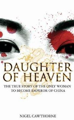 Daughter of Heaven: The True Story of the Only Woman to Become Emperor of China