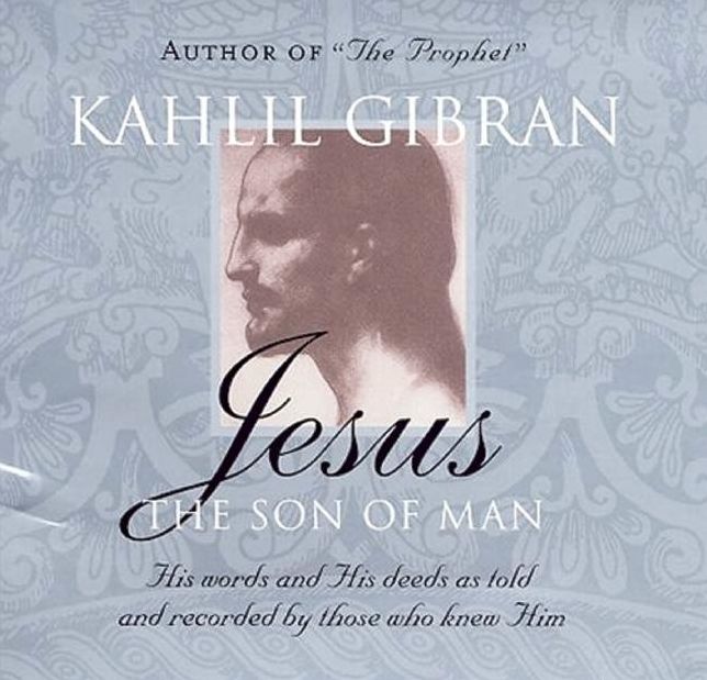 Jesus: The Son of Man: His words and His deeds as told and recorded by those who knew him