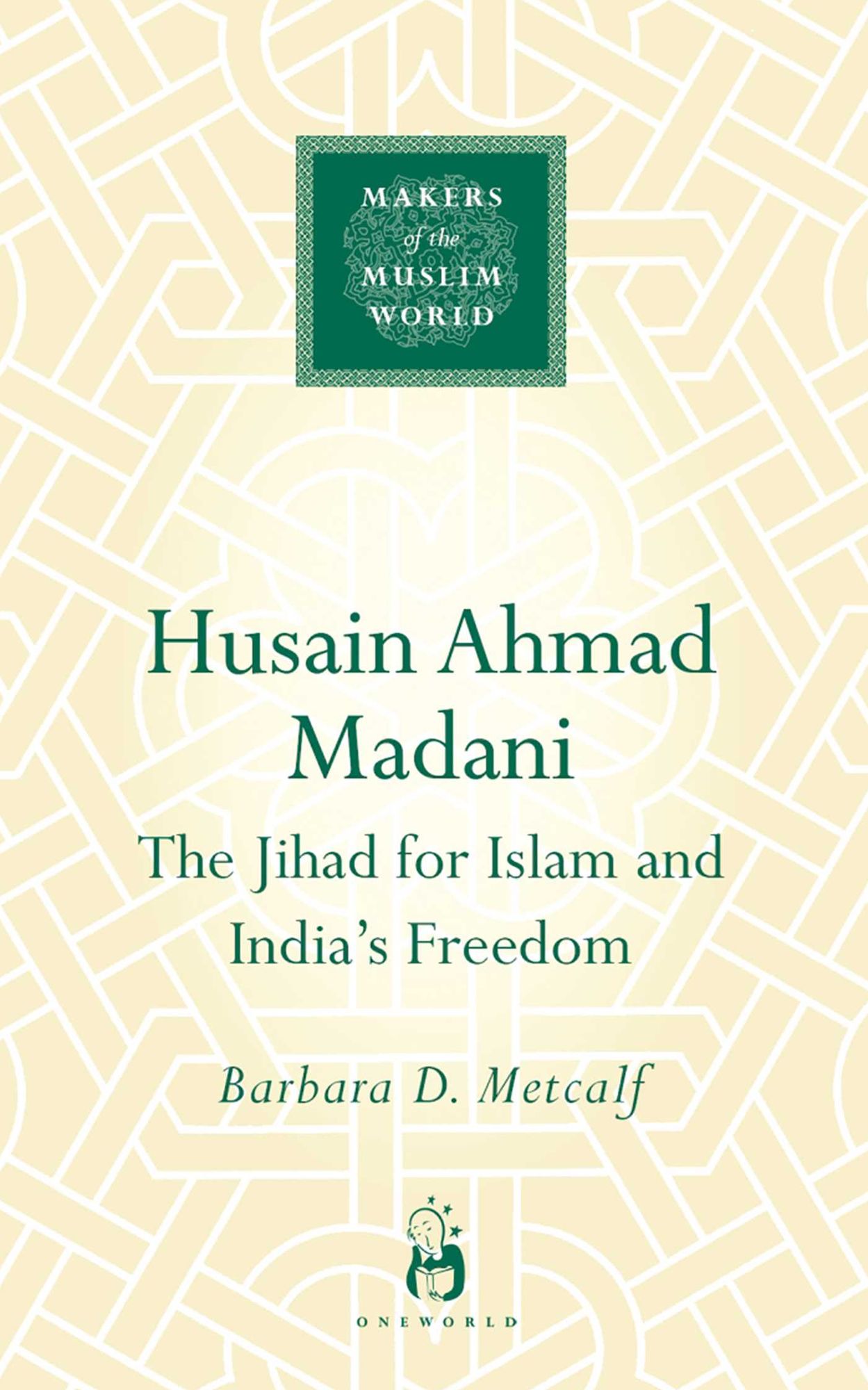 Husain Ahmad Madani:The Jihad for Islam and India's Freedom
