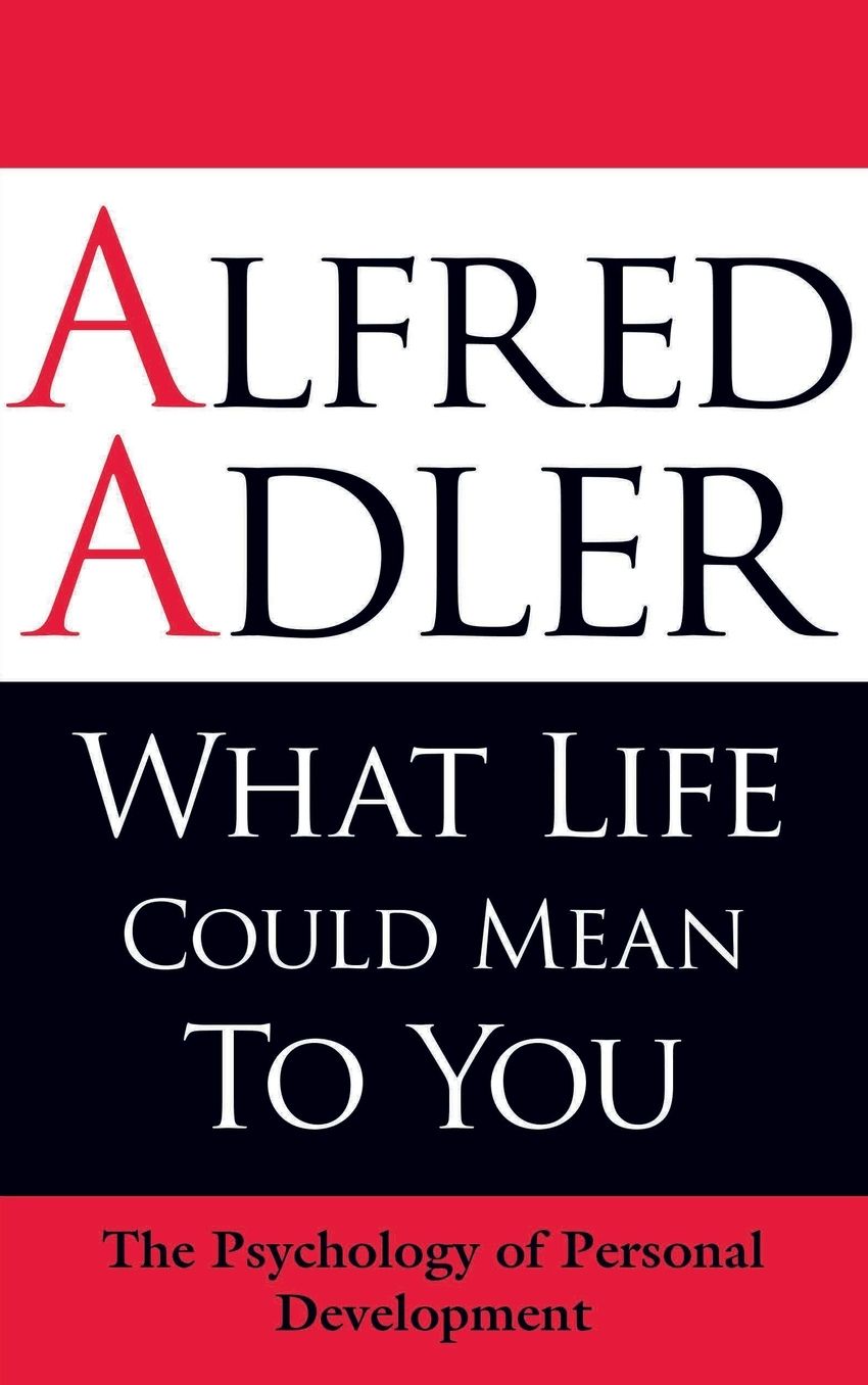 What Life Could Mean To You: The Psychology Of Personal Development