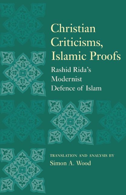 Christian Criticisms, Islamic Proofs: Rashid Rida's Modernist Defence of Islam