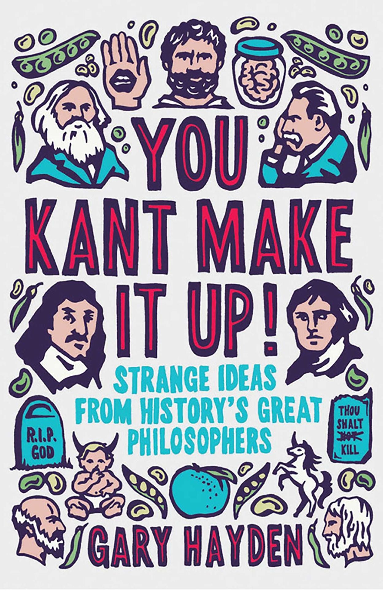 You Kant Make It Up!: Strange Ideas from History's Great Philosophers