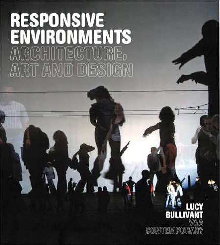 Responsive Environments: Architecture, Art and Design