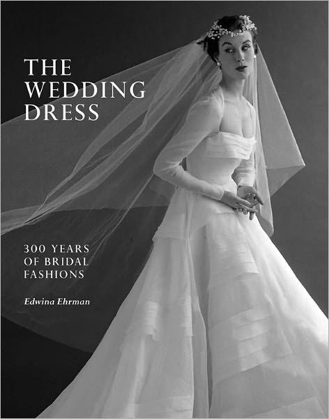 The Wedding Dress: 300 Years of Bridal Fashions