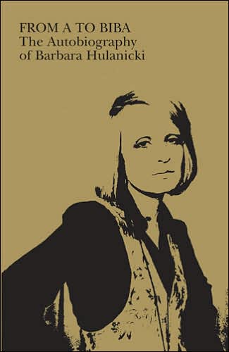 From A to Biba: The Autobiography of Barbara Hulanicki