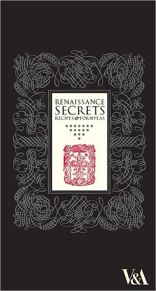 Renaissance Secrets: Recipes and Formulas
