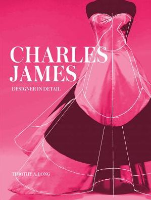Charles James: Designer in Detail