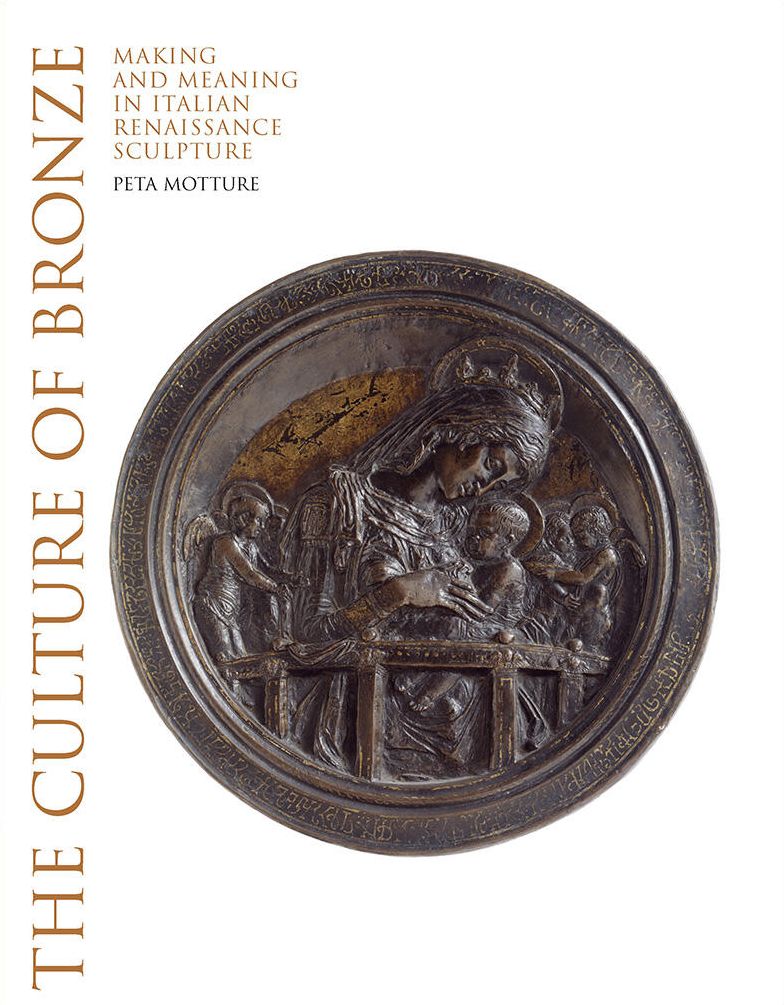 The Culture of Bronze: Making and Meaning in Italian Renaissance Sculpture